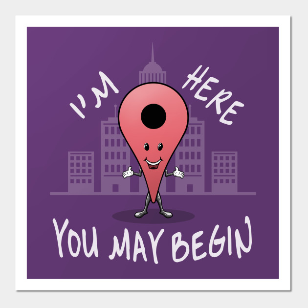 I'm here, You may begin